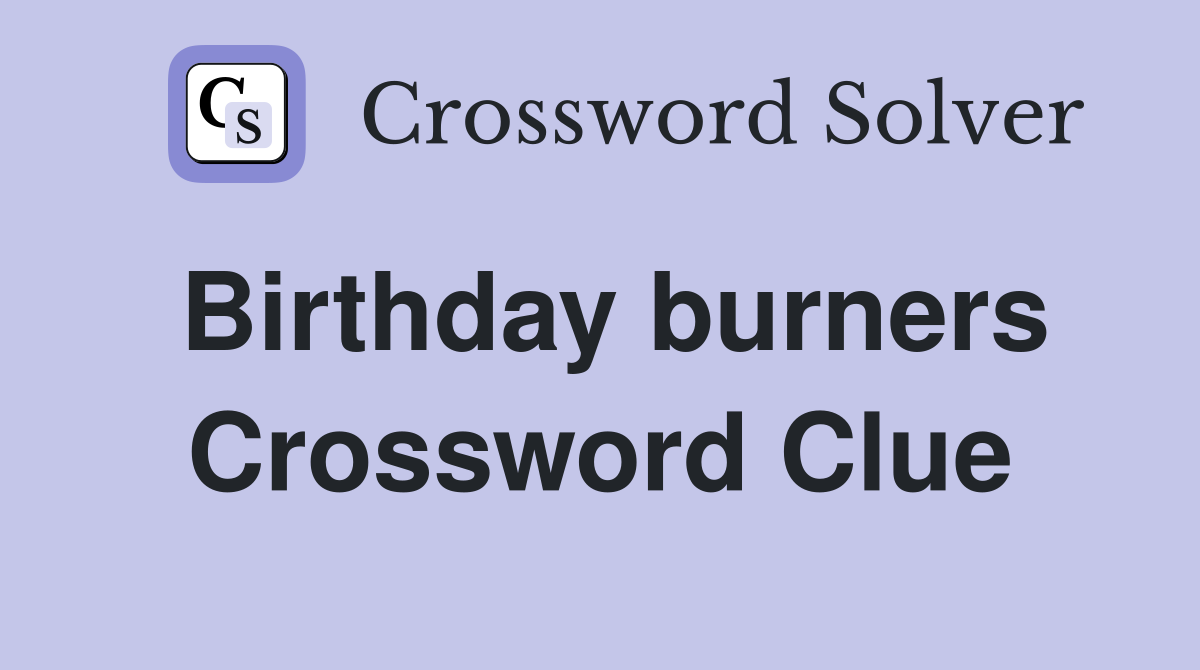 Birthday burners Crossword Clue Answers Crossword Solver